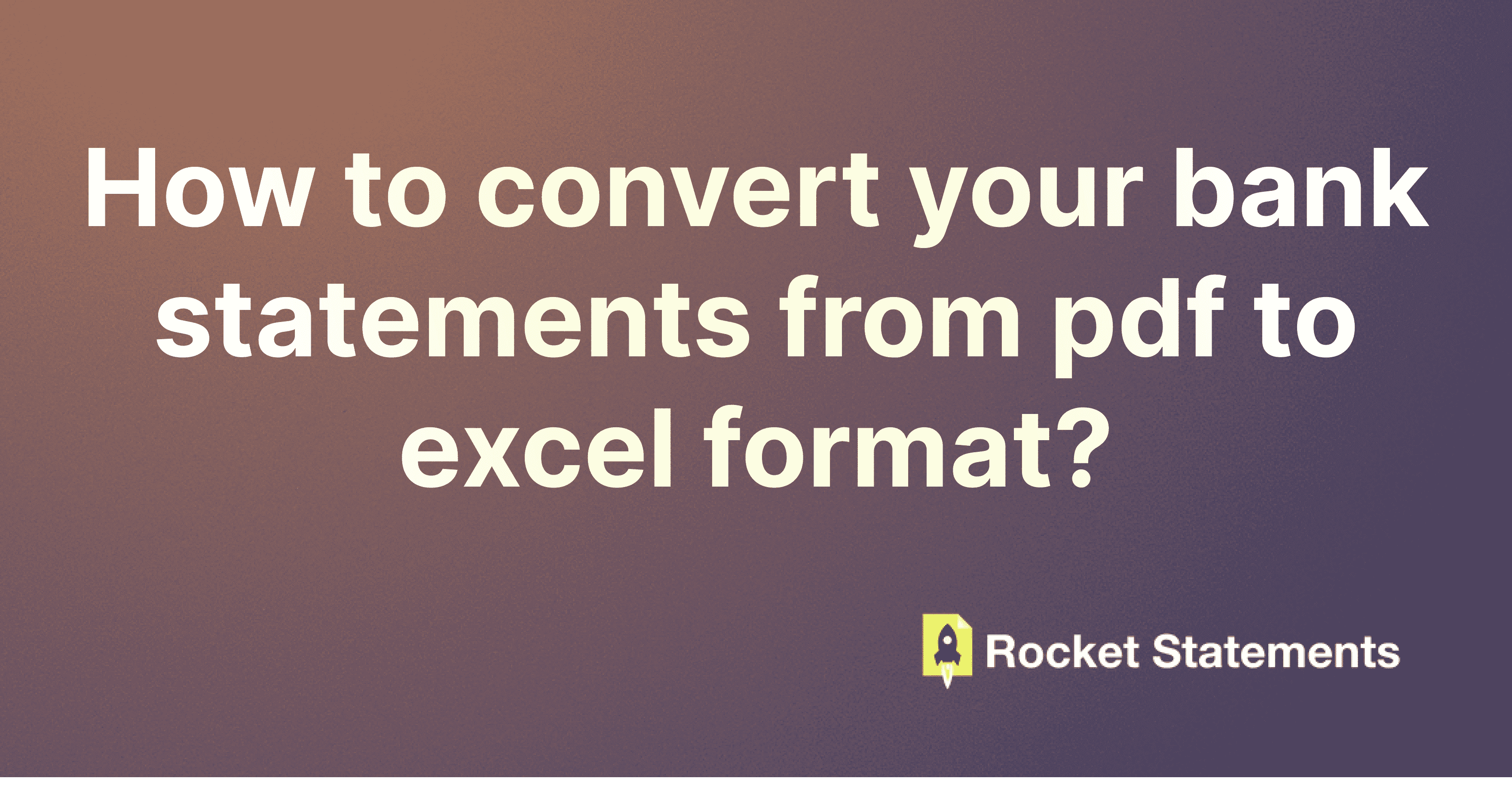 How to convert your bank statements from pdf to excel format? (Updated: 2025)