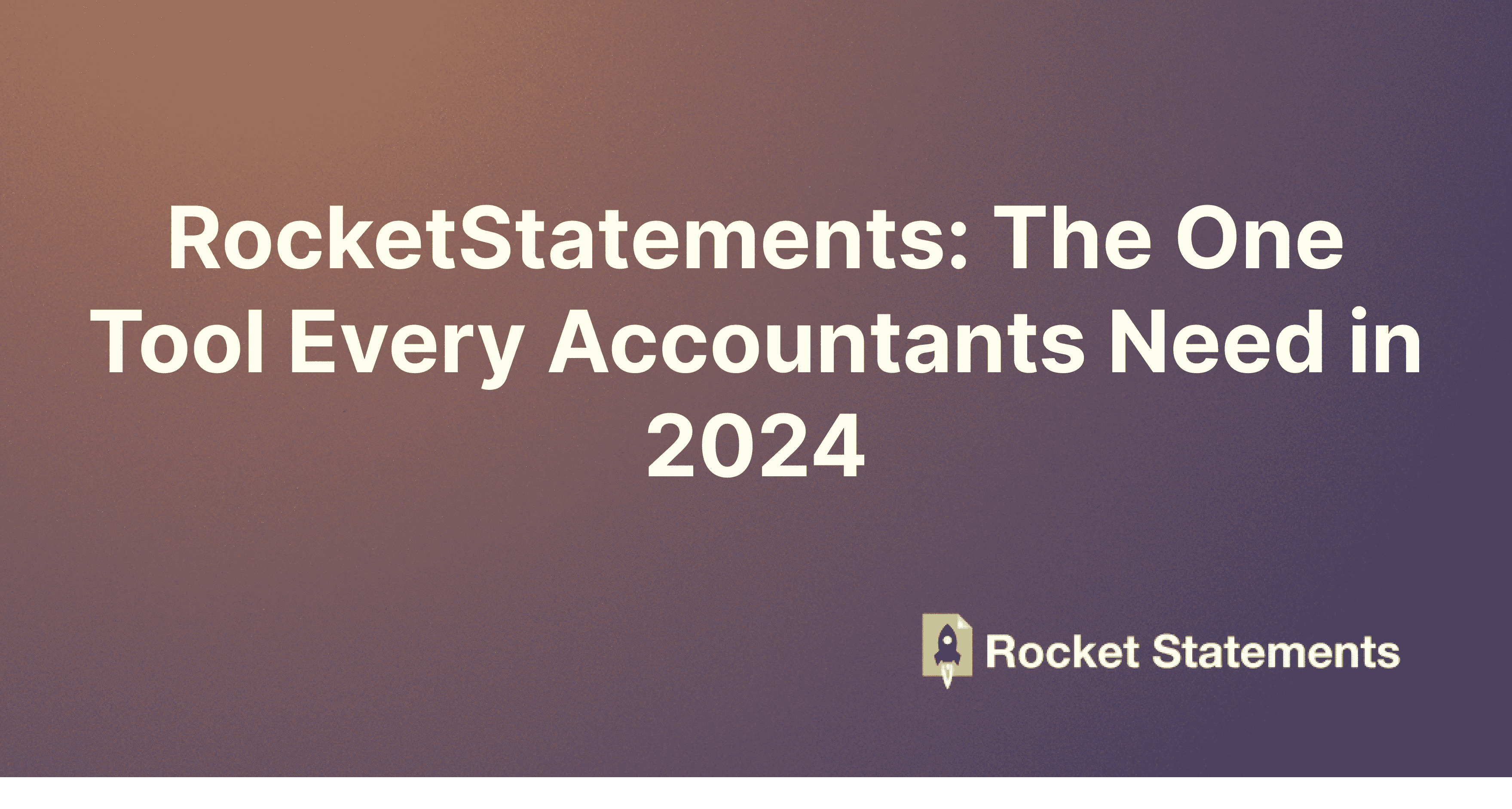 RocketStatements: The One Tool Every Accountants Need in 2024