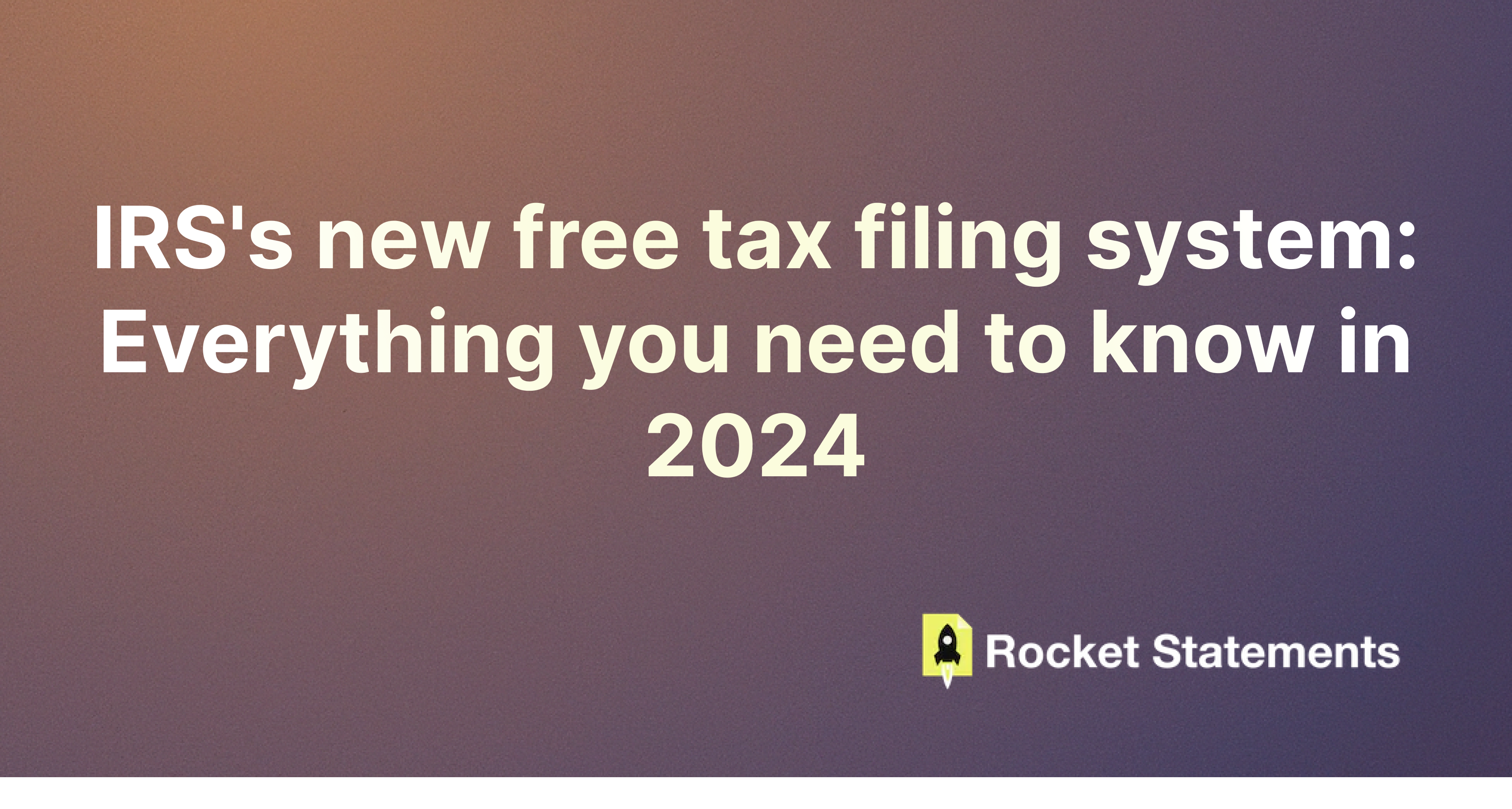 IRS's new free tax filing system: Everything you need to know in 2024