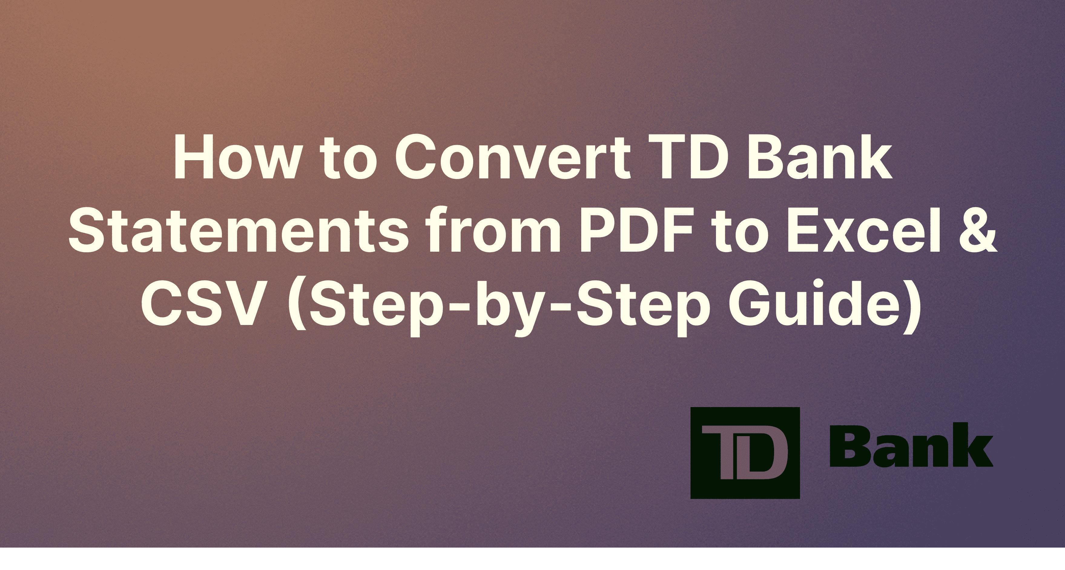 How to Convert TD Bank Statements from PDF to Excel & CSV (Step-by-Step Guide)