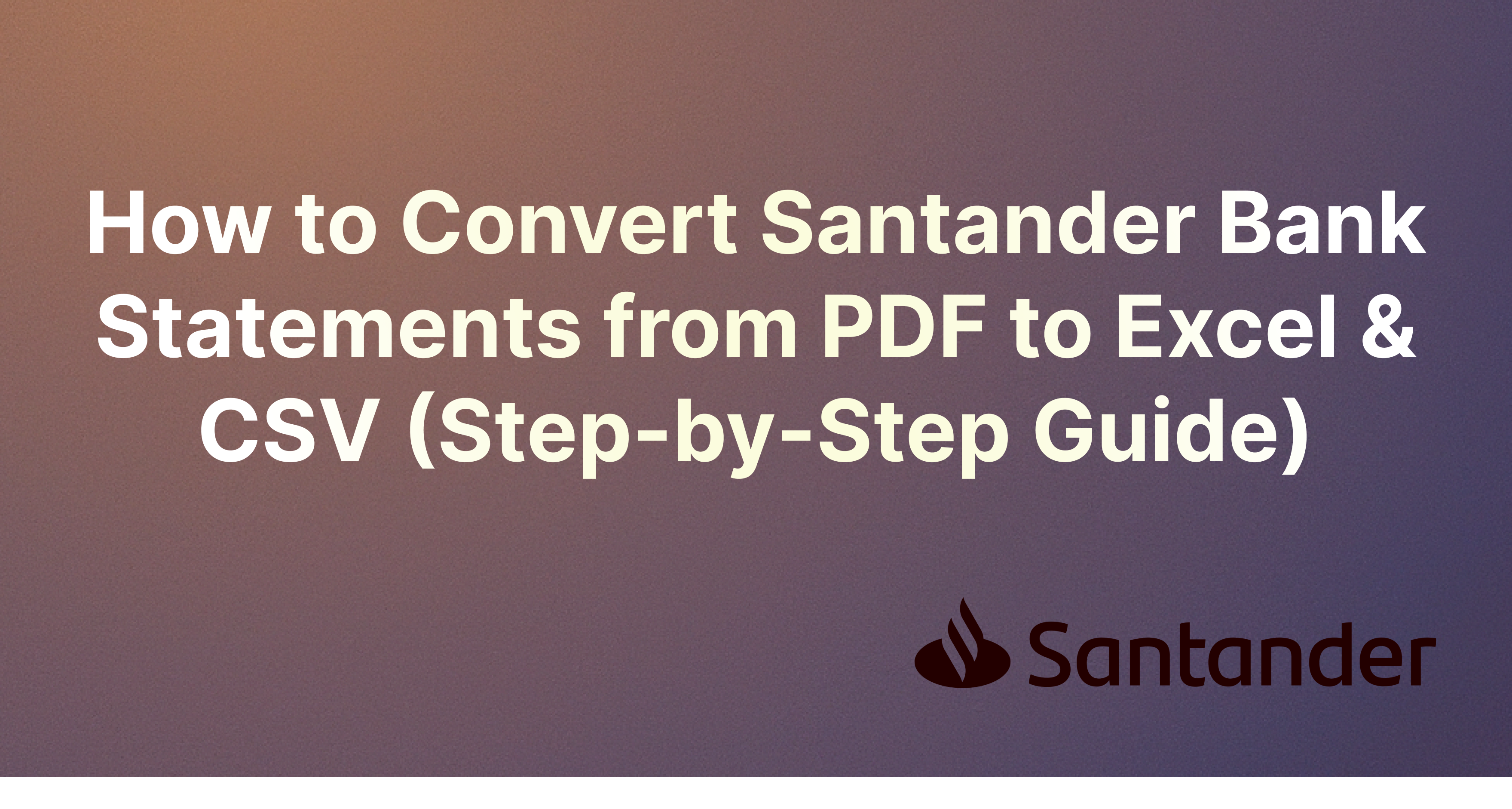 How to Convert Santander Bank Statements from PDF to Excel & CSV (Step-by-Step Guide)