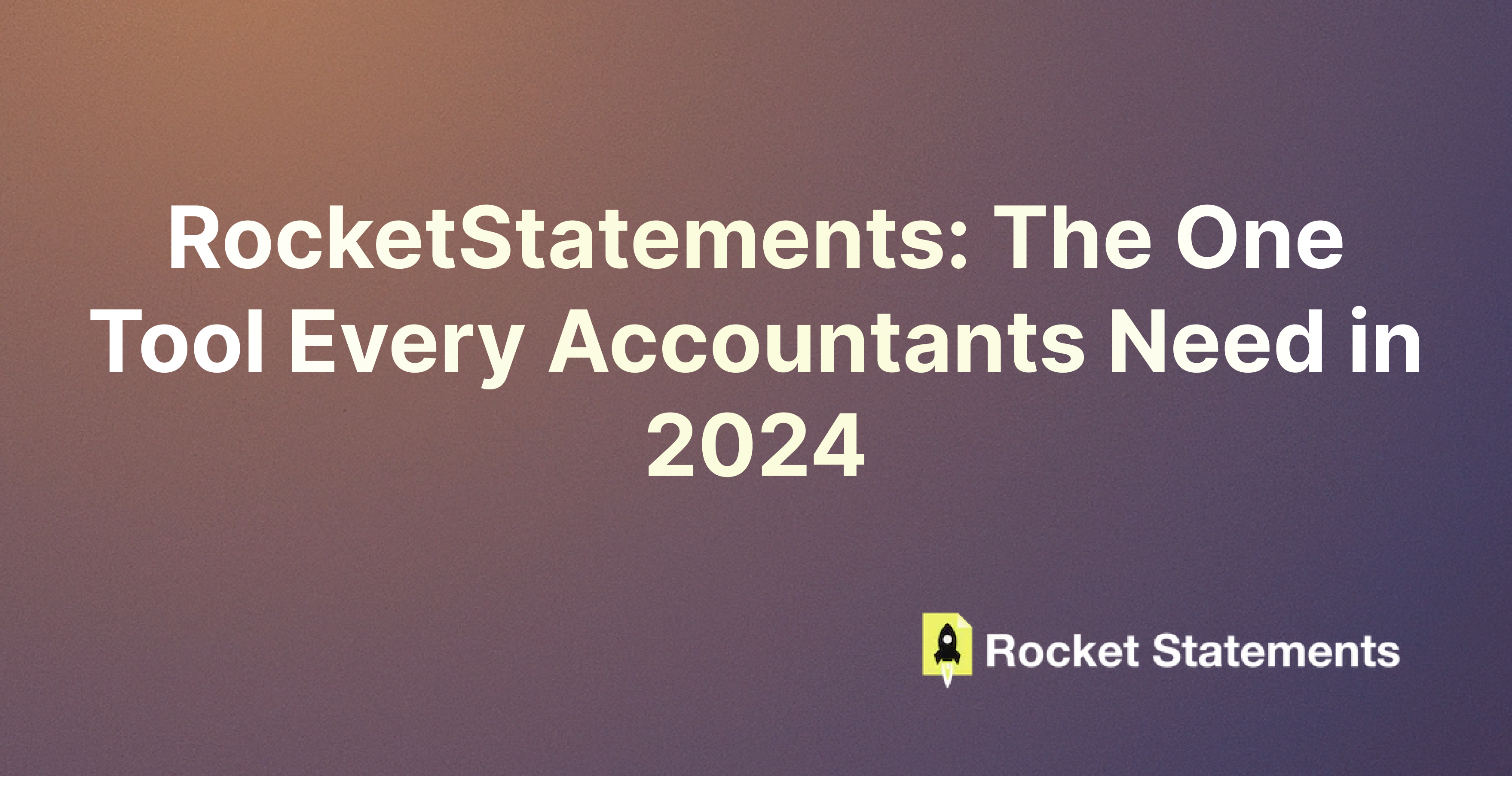 RocketStatements: The One Tool Every Accountants Need in 2024