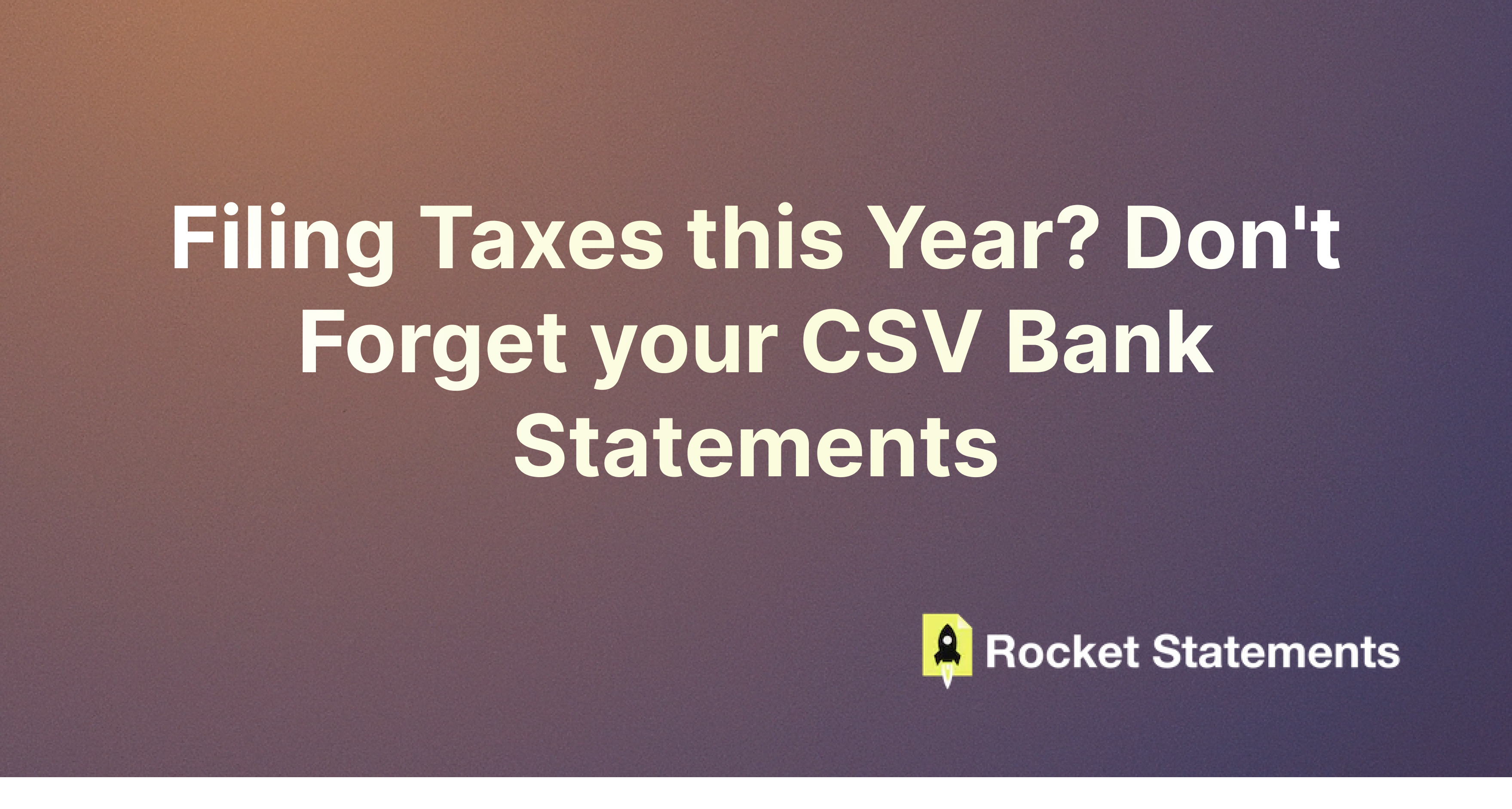 Filing Taxes this Year? Don't Forget your CSV Bank Statements
