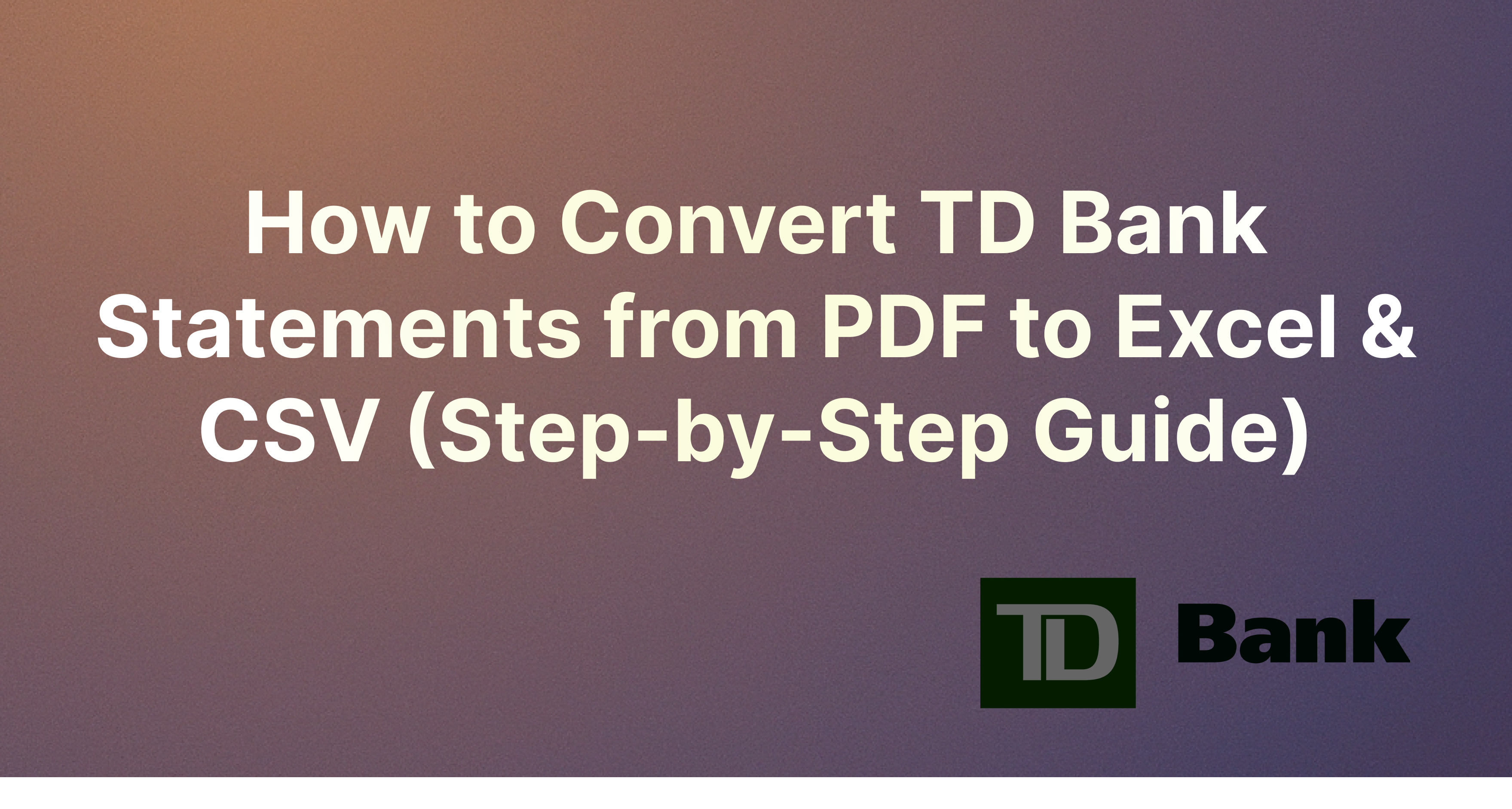 How to Convert TD Bank Statements from PDF to Excel & CSV (Step-by-Step Guide)